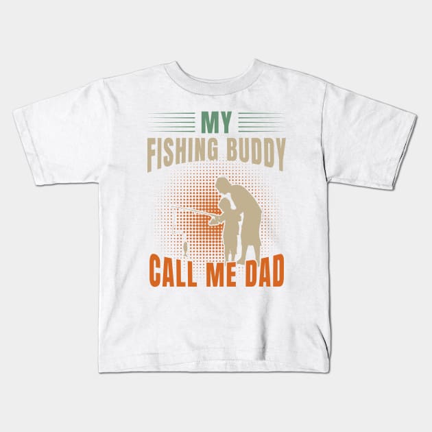 my fishing baddy call me dad Kids T-Shirt by NajiStor